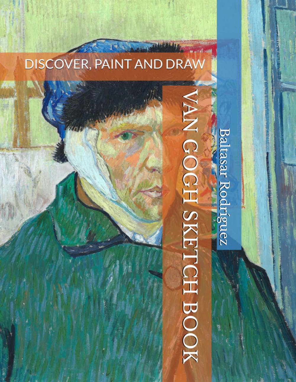 VAN GOGH SKETCH BOOK: DISCOVER, PAINT AND DRAW THE MOST BEAUTIFUL WORKS OF VINCENT VAN GOGH (VINCENT VAN GOGH: A FASCINATING PAINTER)