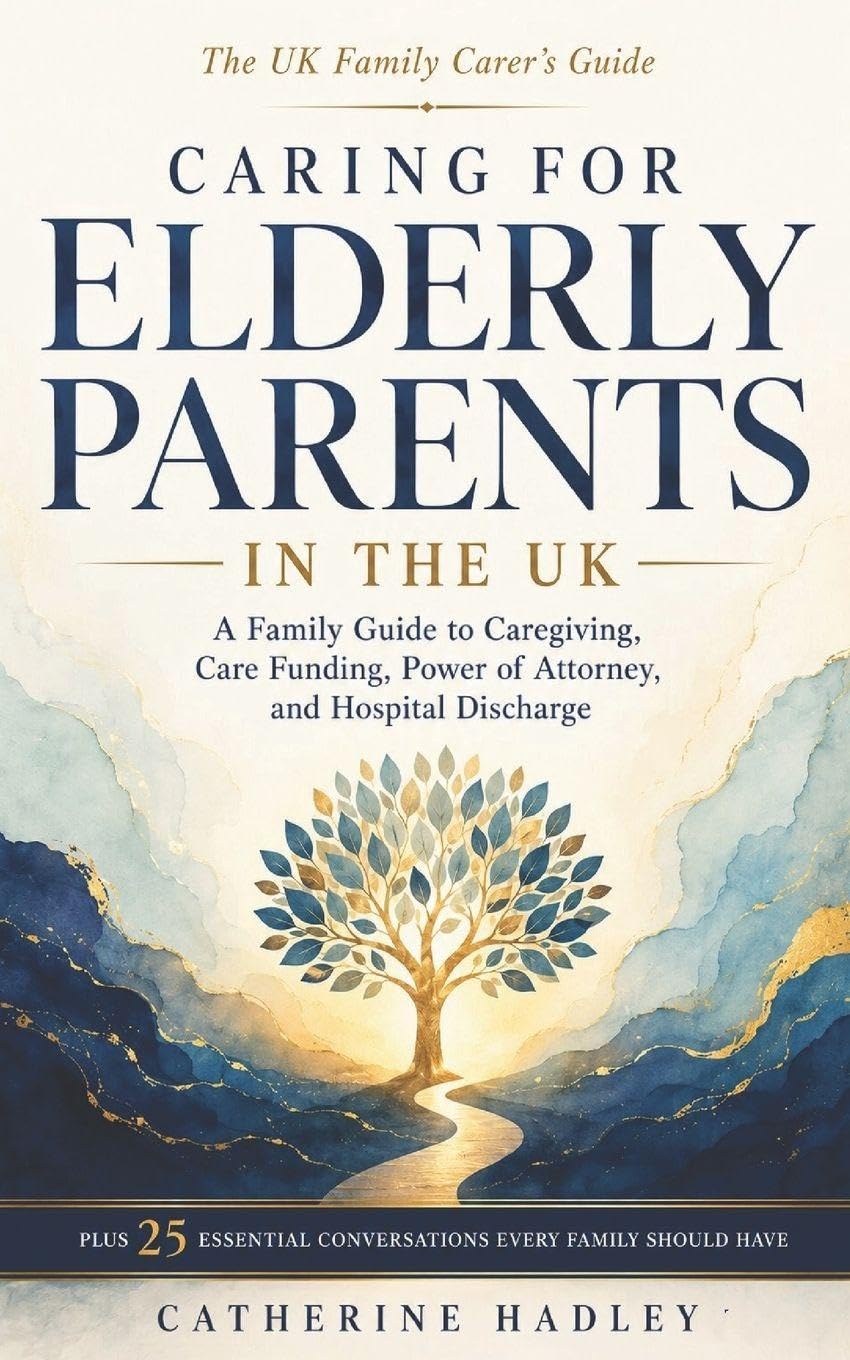 Caring for Elderly Parents in the UK: A Family Guide to Caregiving, Care Funding, Power of Attorney, and Hospital Discharge