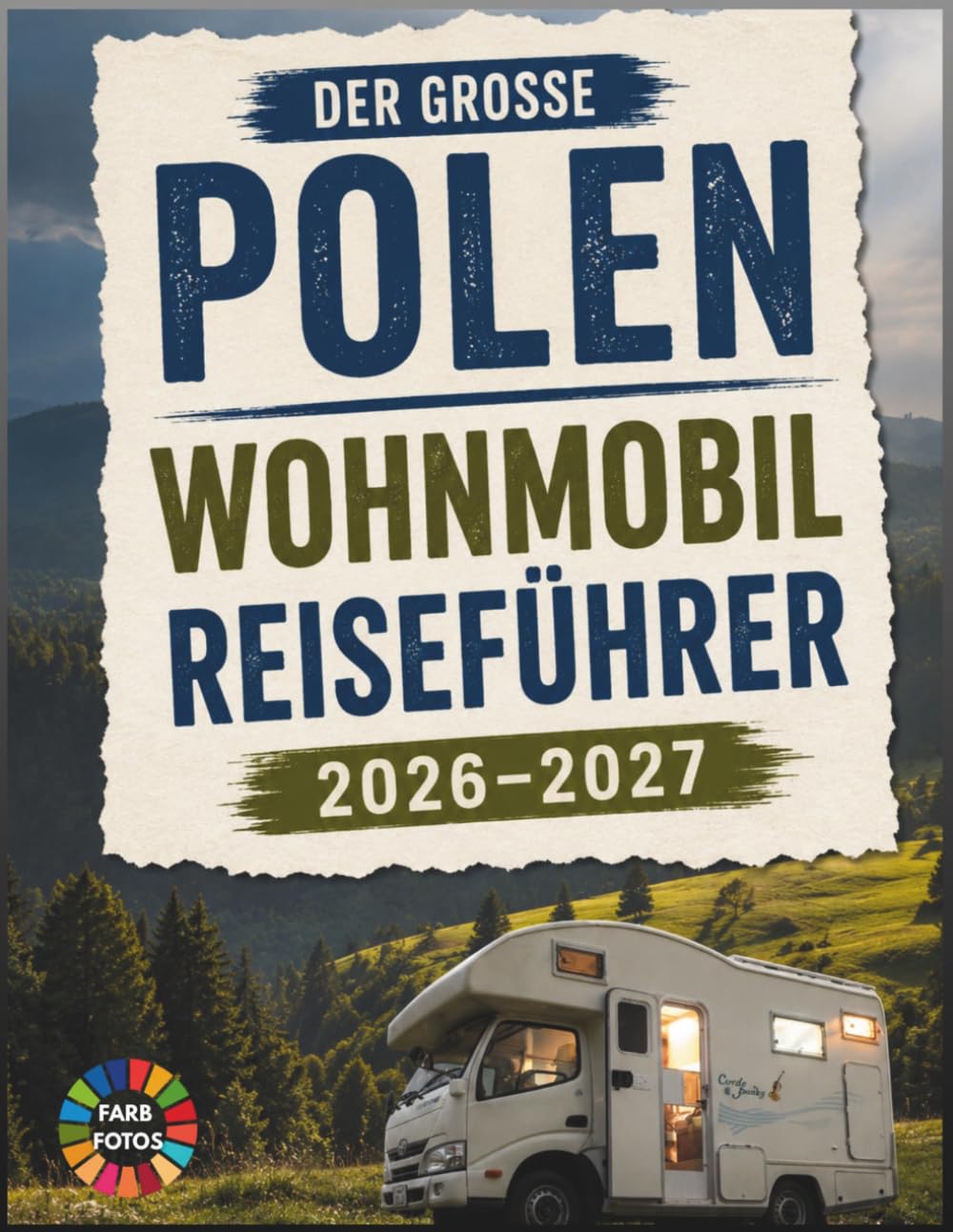 Der Große Polen Wohnmobil Reiseführer 2026–2027: Erleben Sie die schönsten Routen durch Krakau, Danzig und die Tatra, inklusive Stellplätze, ... Tipps für eine unvergessliche Wohnmobilreise