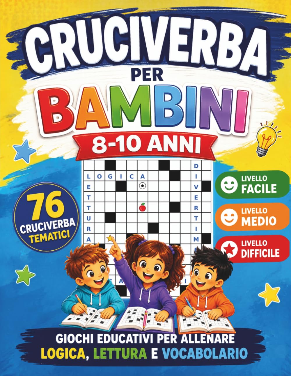 Cruciverba per Bambini 8-10 Anni: 76 Cruciverba Tematici a Difficoltà Progressiva | Livello Facile, Medio e Difficile | Giochi Educativi per Allenare Logica, Lettura e Vocabolario