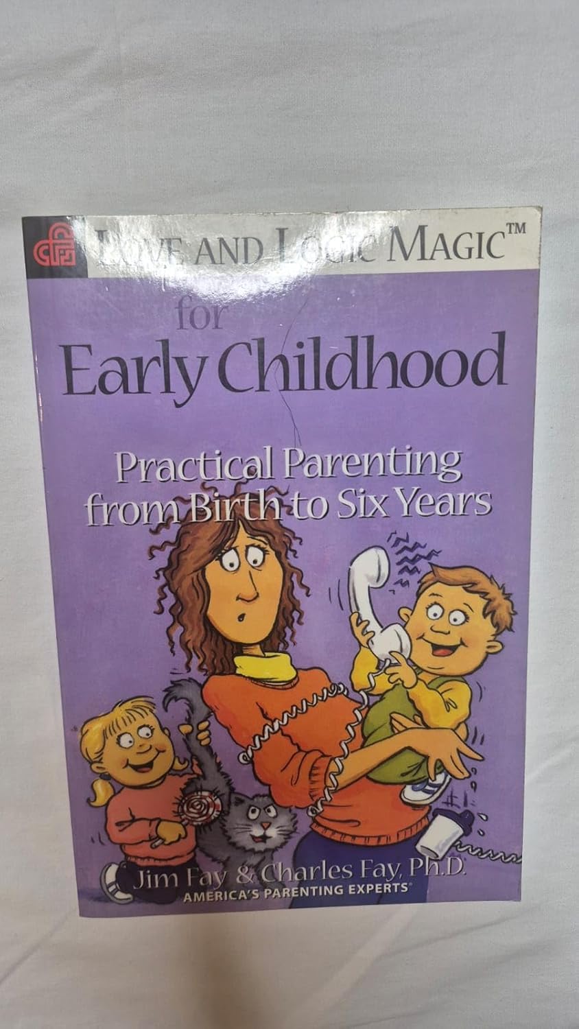 Love and Logic Magic for Early Childhood: Practical Parenting From Birth to Six Years      Paperback – January 1, 2000