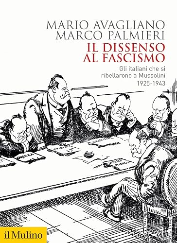 Il dissenso al fascismo. Gli italiani che si ribellarono a Mussolini (1925-1943)
