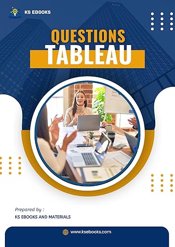 Tableau Interview Questions : 530 Real-Time Questions, Expert Insights, and Proven Tips to crack the interview
