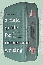 A Field Guide for Immersion Writing: Memoir, Journalism, and Travel