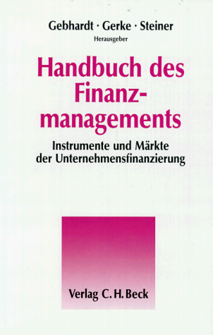 Handbuch des Finanzmanagements. Instrumente und Maerkte der Unternehmensfinanzierung