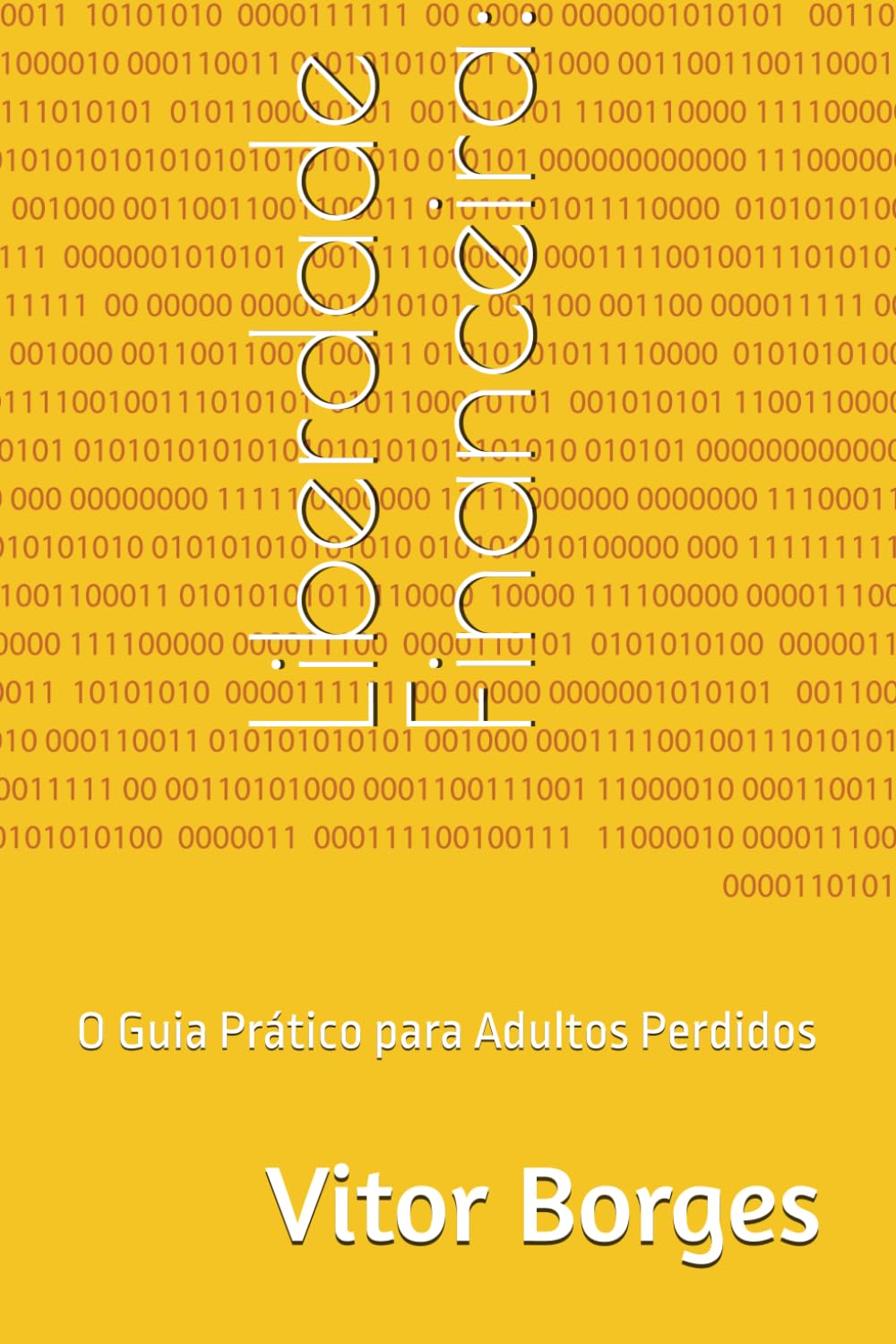 Liberdade Financeira:: O Guia Prático para Adultos Perdidos
