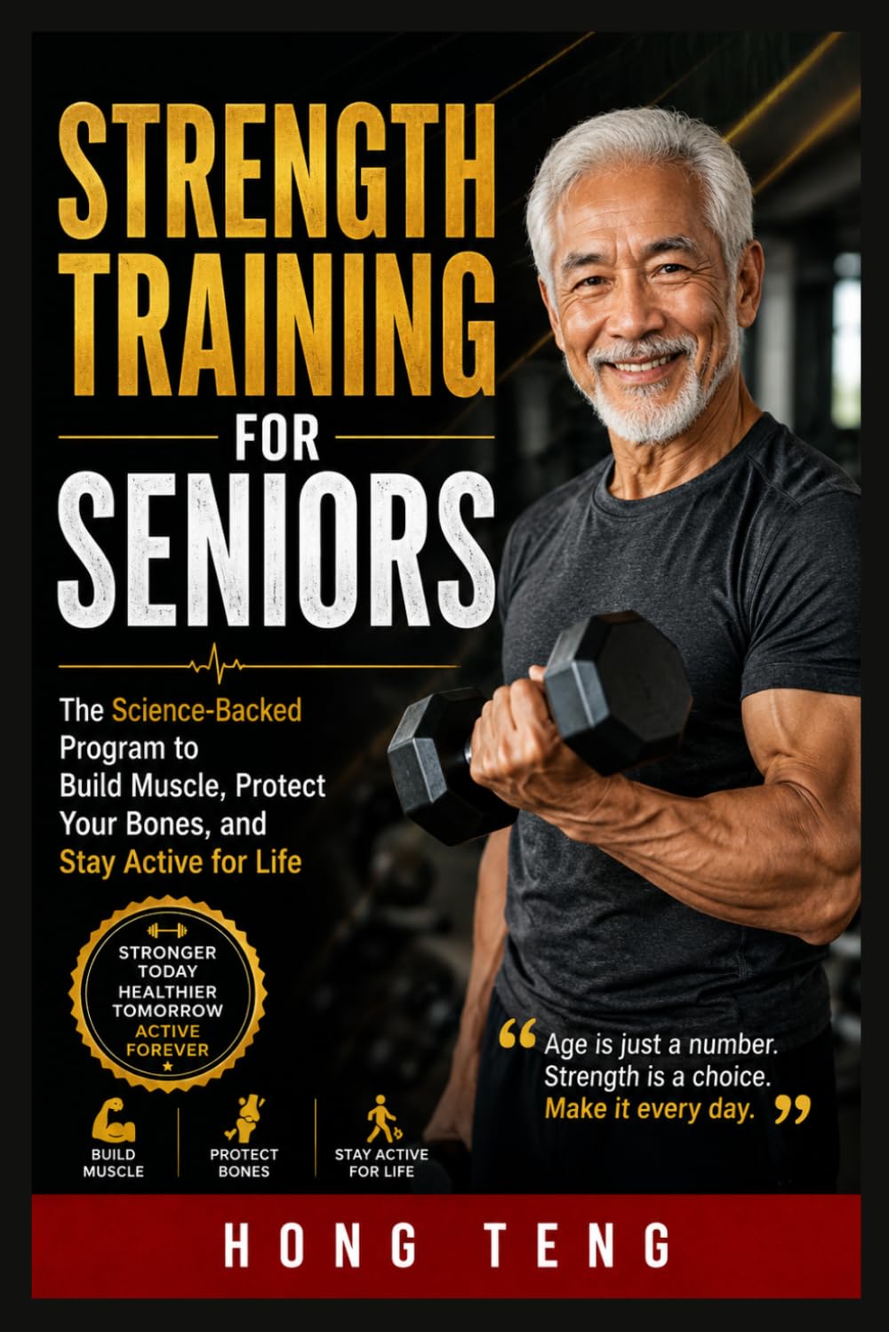 Strength Training For Seniors: The Science-Backed Program to Build Muscle, Protect Your Bones, and Stay Active for Life