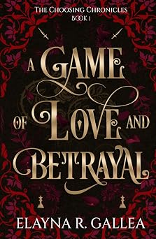 A Game of Love and Betrayal The Choosing Chronicles