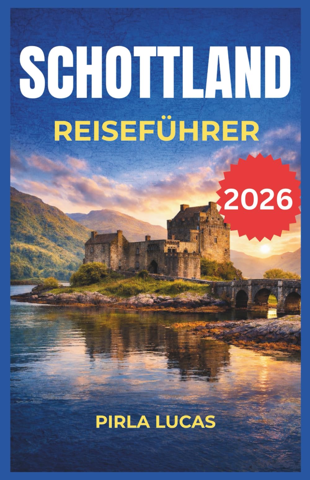 SCHOTTLAND REISEFÜHRER 2026: Erkunden Sie Bergdörfer, raue Küstenwege und jahrhundertealte Burgen mit zuverlässigen lokalen Transportverbindungen und ... die Planung einfach und stressfrei gestalten.