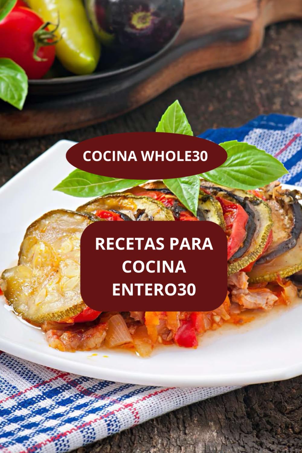 RECETAS PARA COCINA ENTERO30: COCINA WHOLE30 - RECETAS WHOLE30 FACILES - DIETA WHOLE30 RECETAS