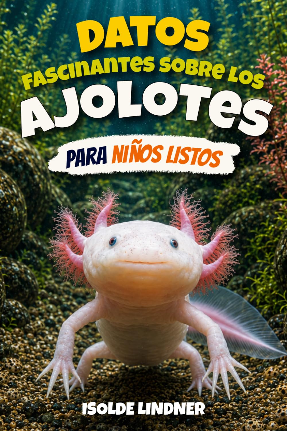 Datos fascinantes sobre los ajolotes para niños inteligentes: Explorando la vida secreta de la salamandra más extraordinaria de la naturaleza