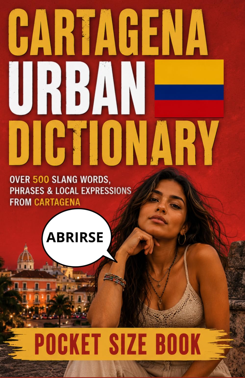 Cartagena Urban Dictionary: 500 Cartagena Slang Words, Street Expressions, and Local Sayings Explained in English