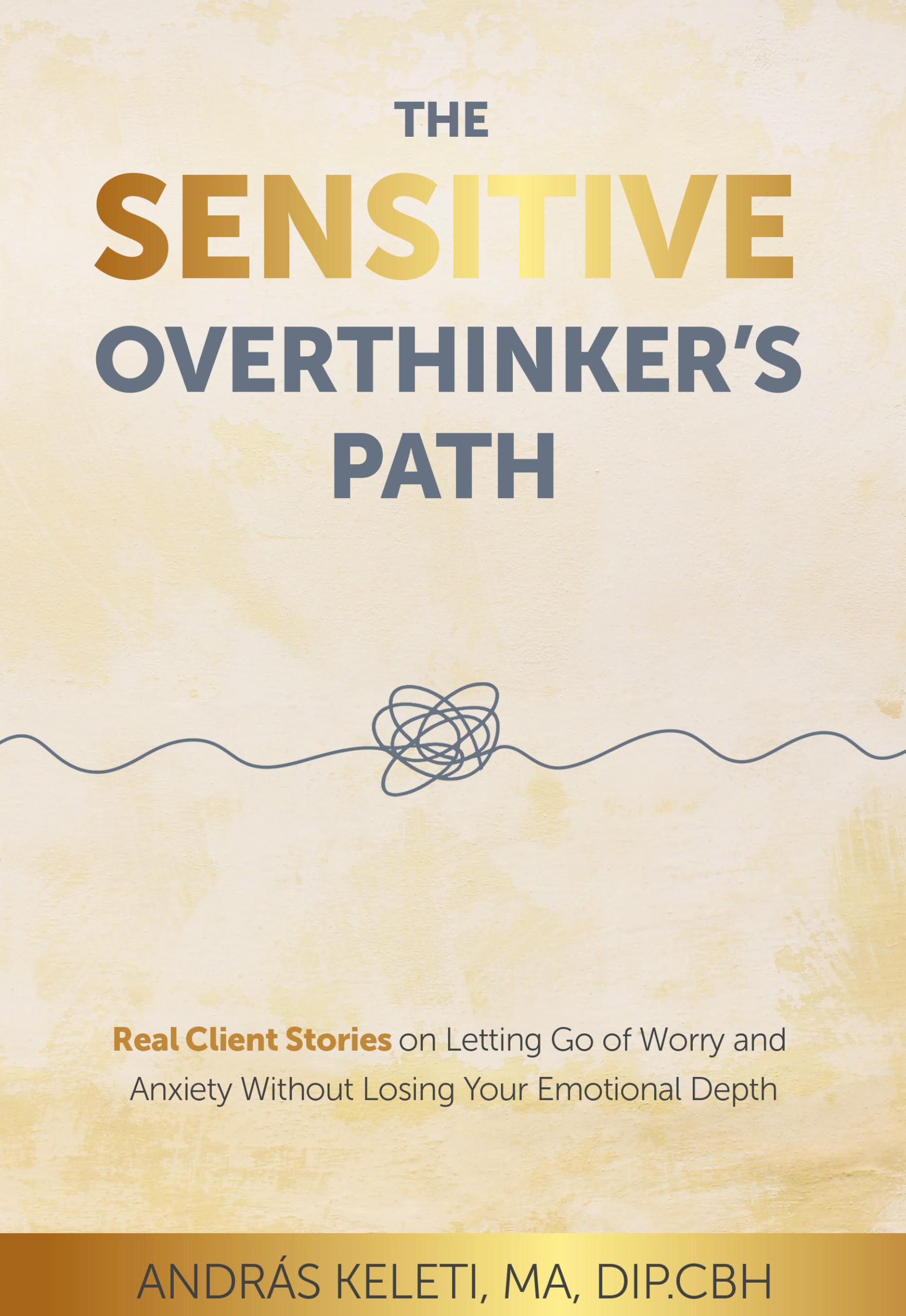 The Sensitive Overthinker’s Path: Real Client Stories on Letting Go of Worry and Anxiety Without Losing Your Emotional Depth