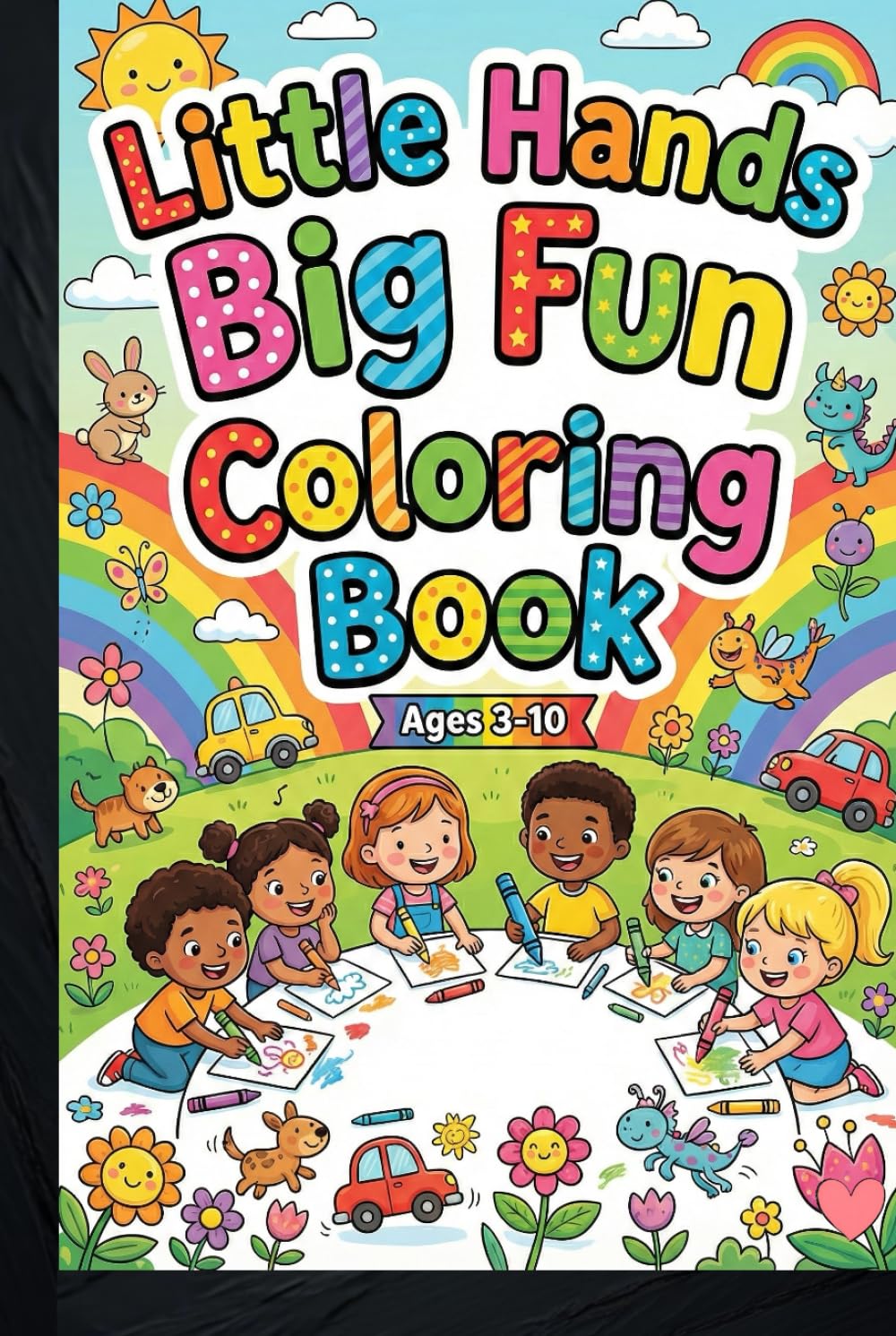 Little Hands Big Fun Coloring Book Cute & Easy Coloring Pages for Kids Ages 3–10 | Fun Animals, Objects & Simple Designs for Preschool, Kindergarten & Early Learners