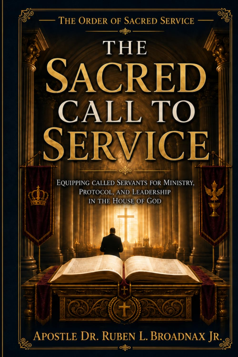 The Sacred Call to Service: Equipping Called Servants for Ministry, Protocol, and Leadership in the House of God