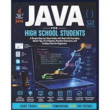 Java Made Easy for High School Students An Easy Step-by-Step Guide for Beginners to Build Coding Skills with Fun Projects and Real-Life Examples Beginners Computer Language Series