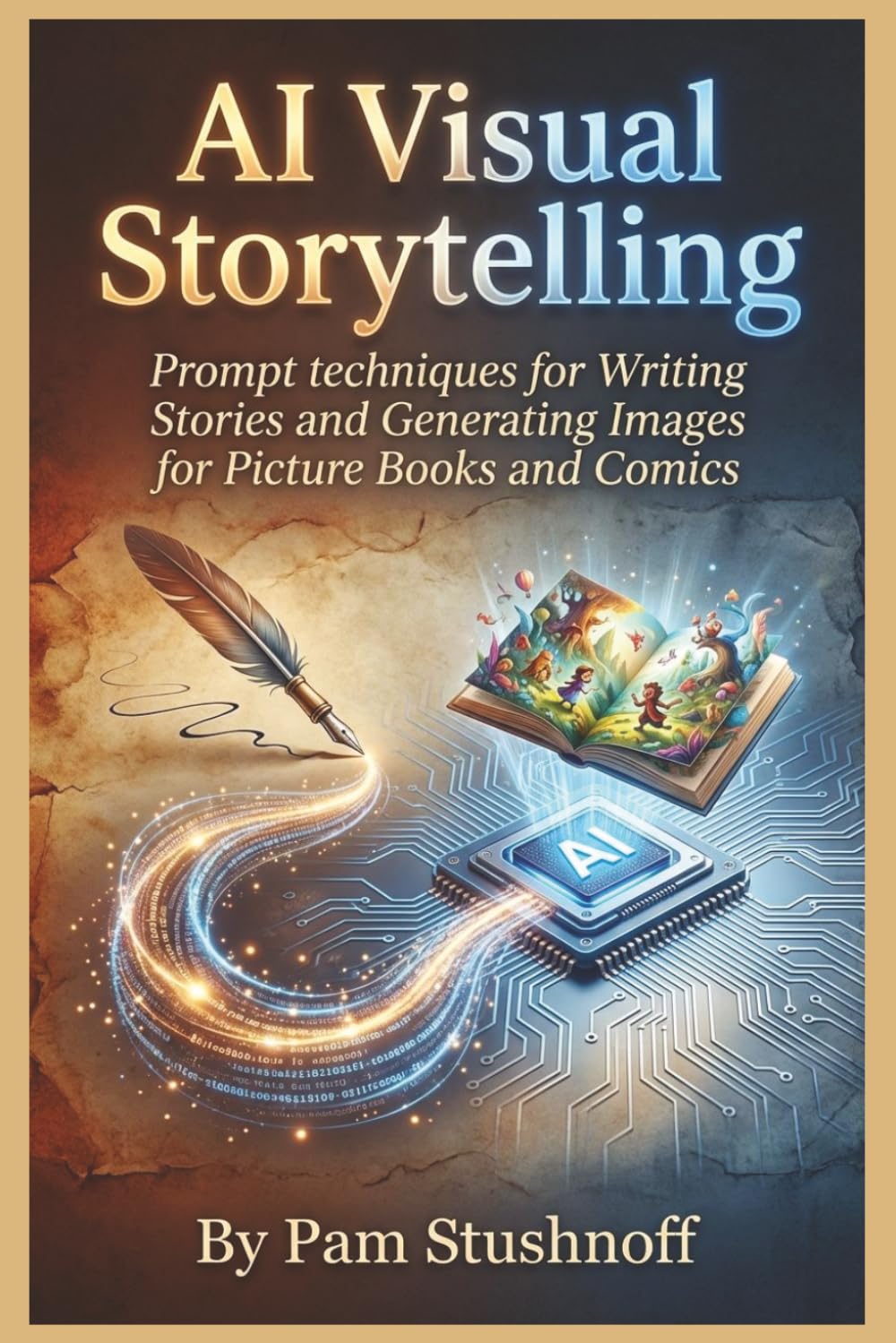 AI Visual Storytelling: Prompt Techniques for Writing Stories and Generating Images for Picture Books and Comics (AI Writer's Advantage Series:Build faster. Publish smarter. Scale with systems.)