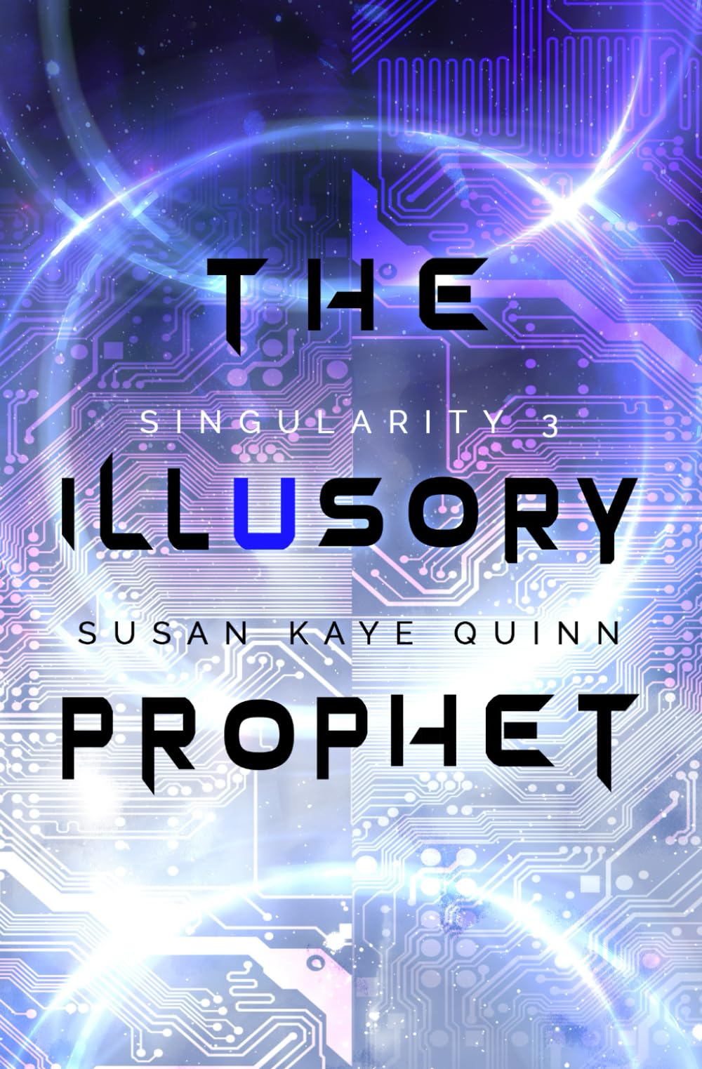 The Illusory Prophet (Singularity #3) (Singularity Series)