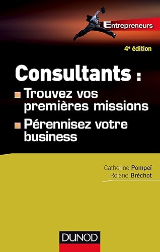 Consultants : trouvez vos premières missions - 4ed - Pérennisez votre business: Pérennisez votre business