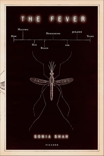 The Fever: How Malaria Has Ruled Humankind for 500,000 Years