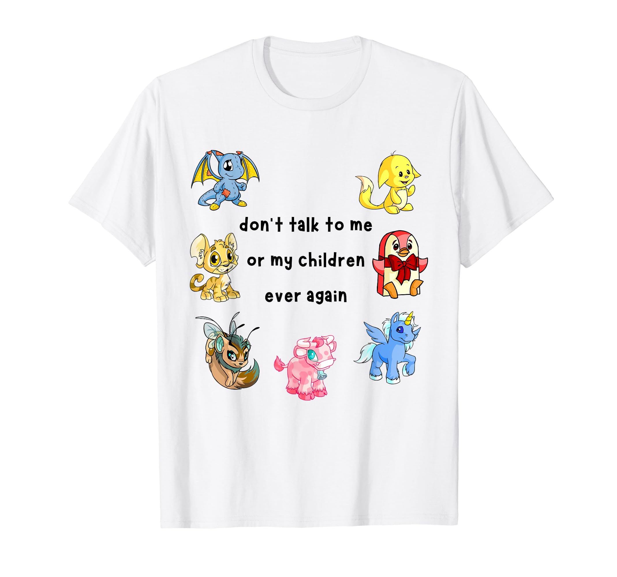 Funny Neopets Dont Talk to Me or My Children T-Shirt