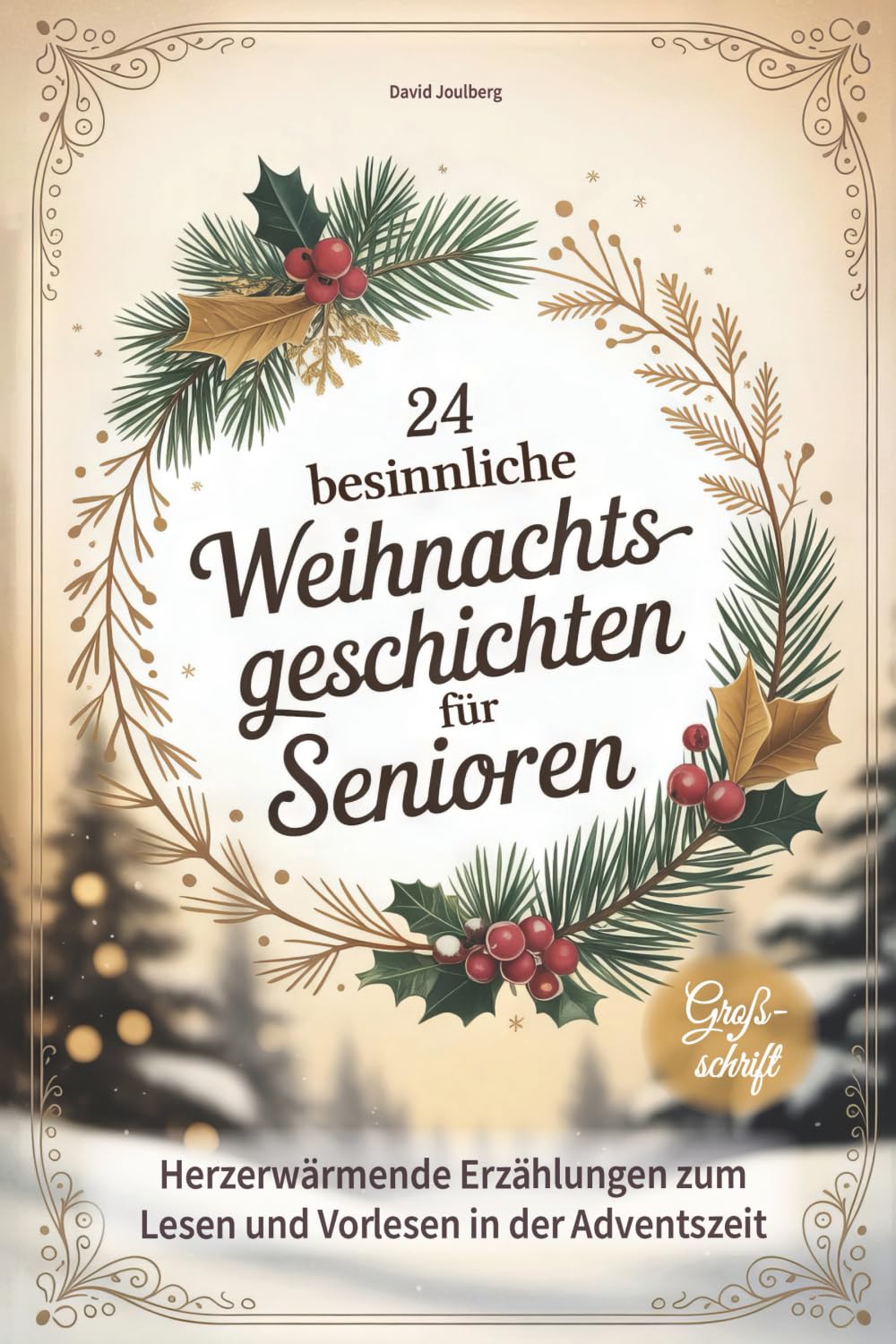 24 besinnliche Weihnachtsgeschichten für Senioren: Herzerwärmende Erzählungen zum Lesen und Vorlesen in Großschrift - tolle Geschenkidee zu Weihnachten für Oma, Opa & Senioren