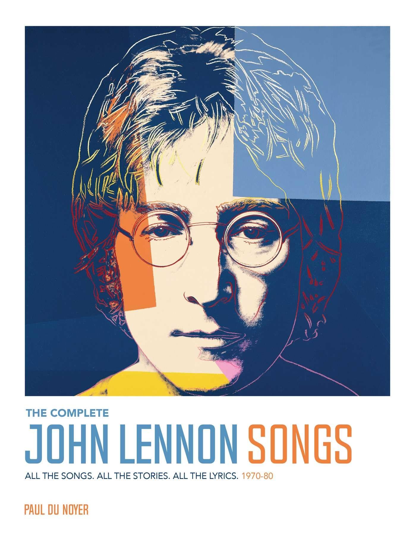The Complete John Lennon Songs: All the Songs. All the Stories. All the