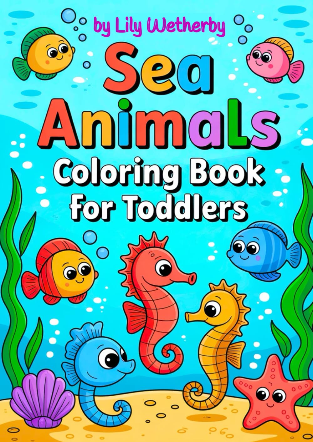 Sea Animals Coloring Book for Toddlers: Adorable, Cute, Simple Illustrations with Bold Lines! (Little Happy Coloring)
