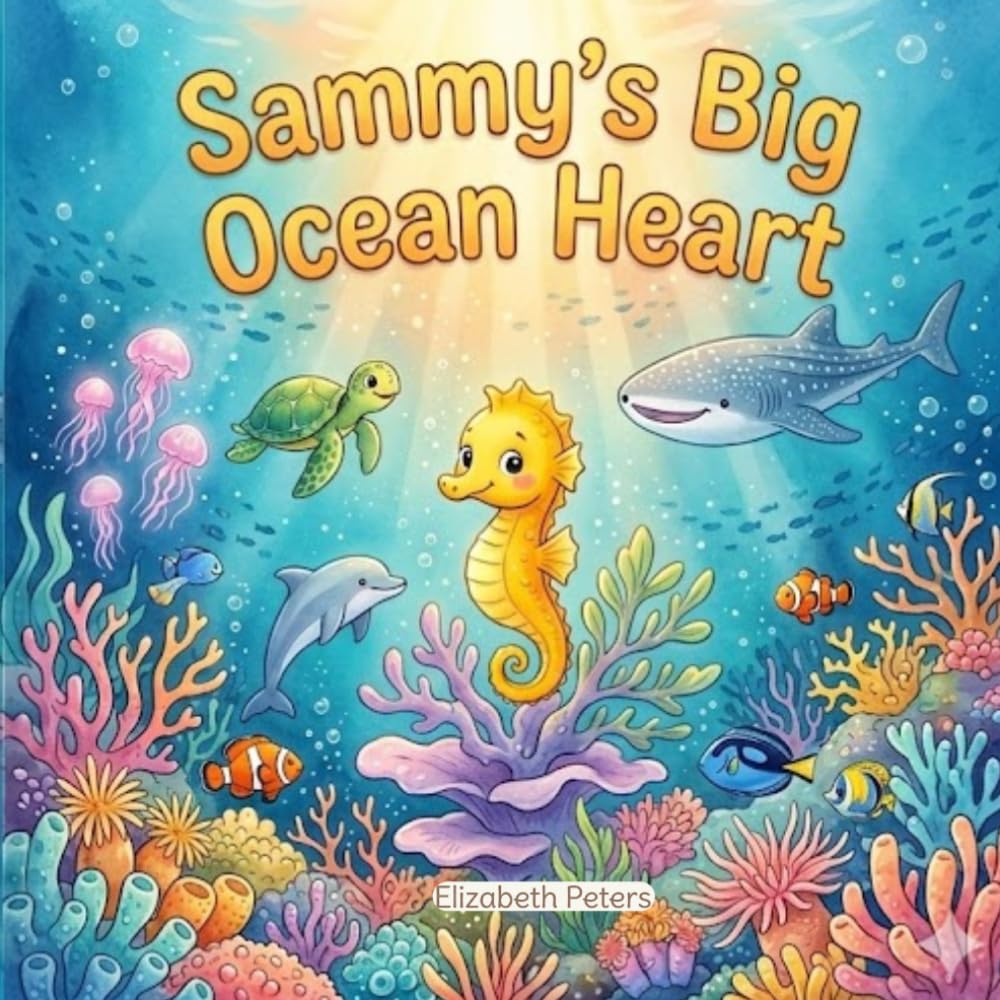 Sammy’s Big Ocean Heart: A Sweet Story of Bravery, Friendship, and Finding Your Courage