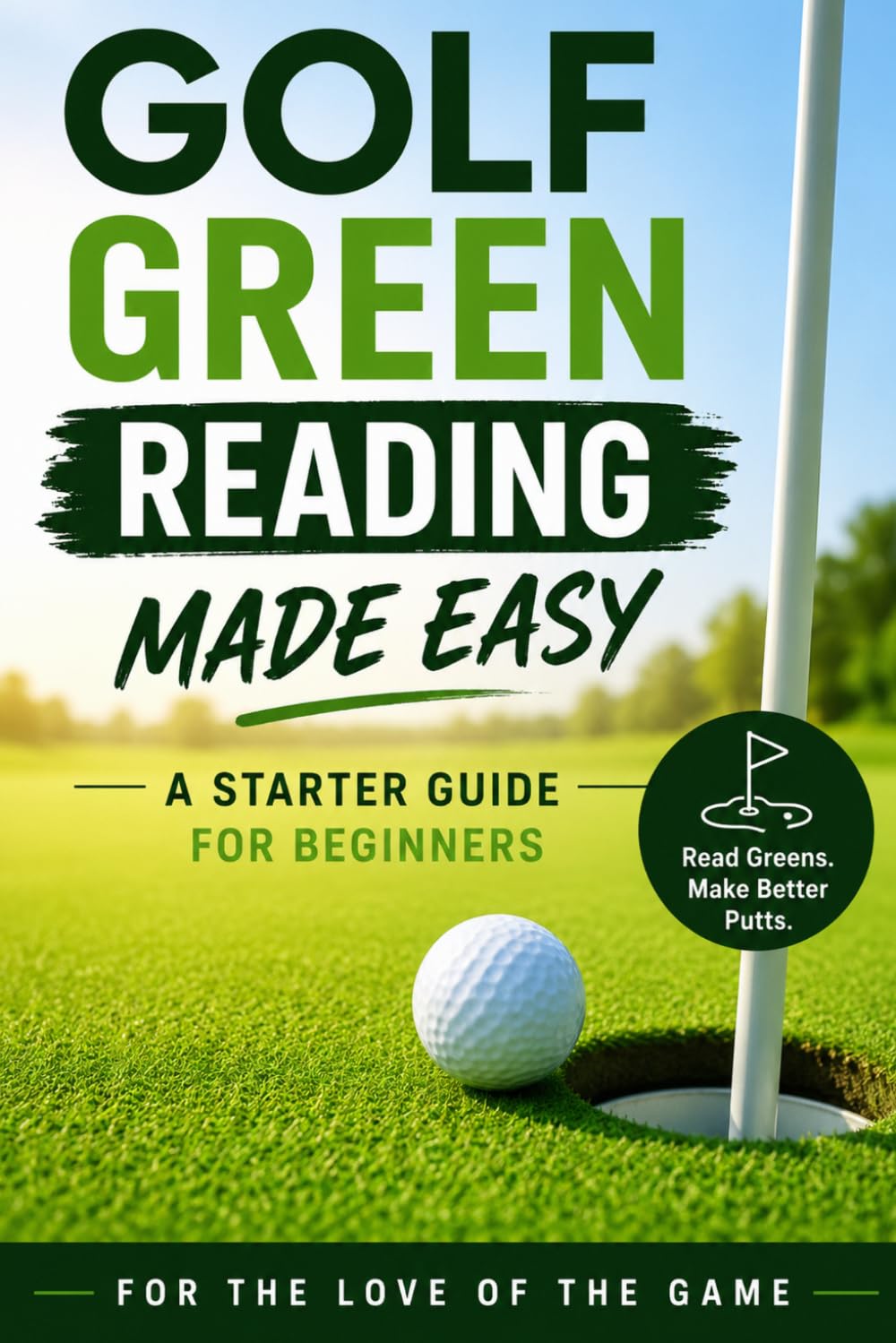 Golf Green Reading Made Easy: A Starter Guide for Beginners (For The Love Of The Game)