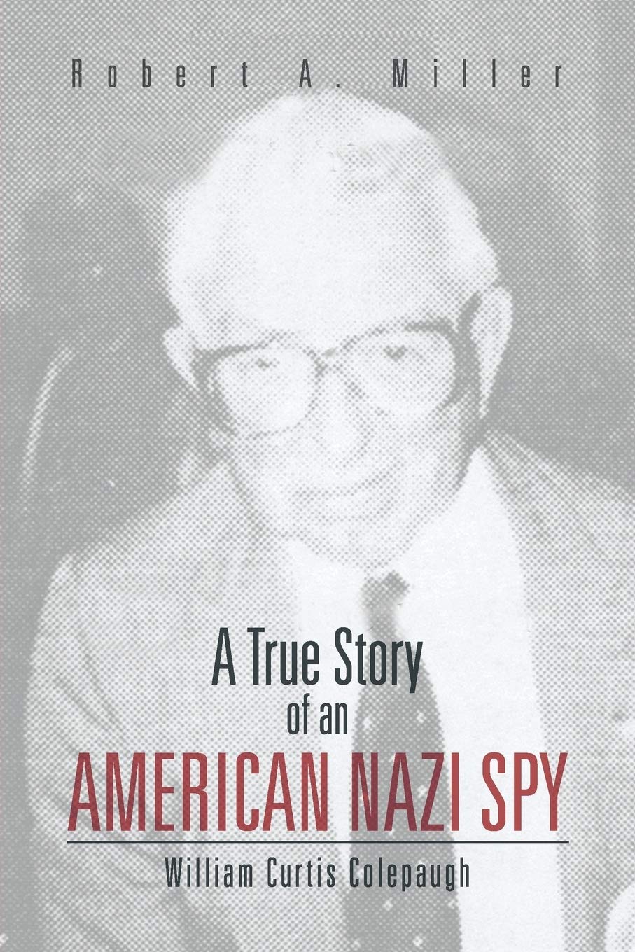 A True Story of An American Nazi Spy: William Curtis Colepaugh