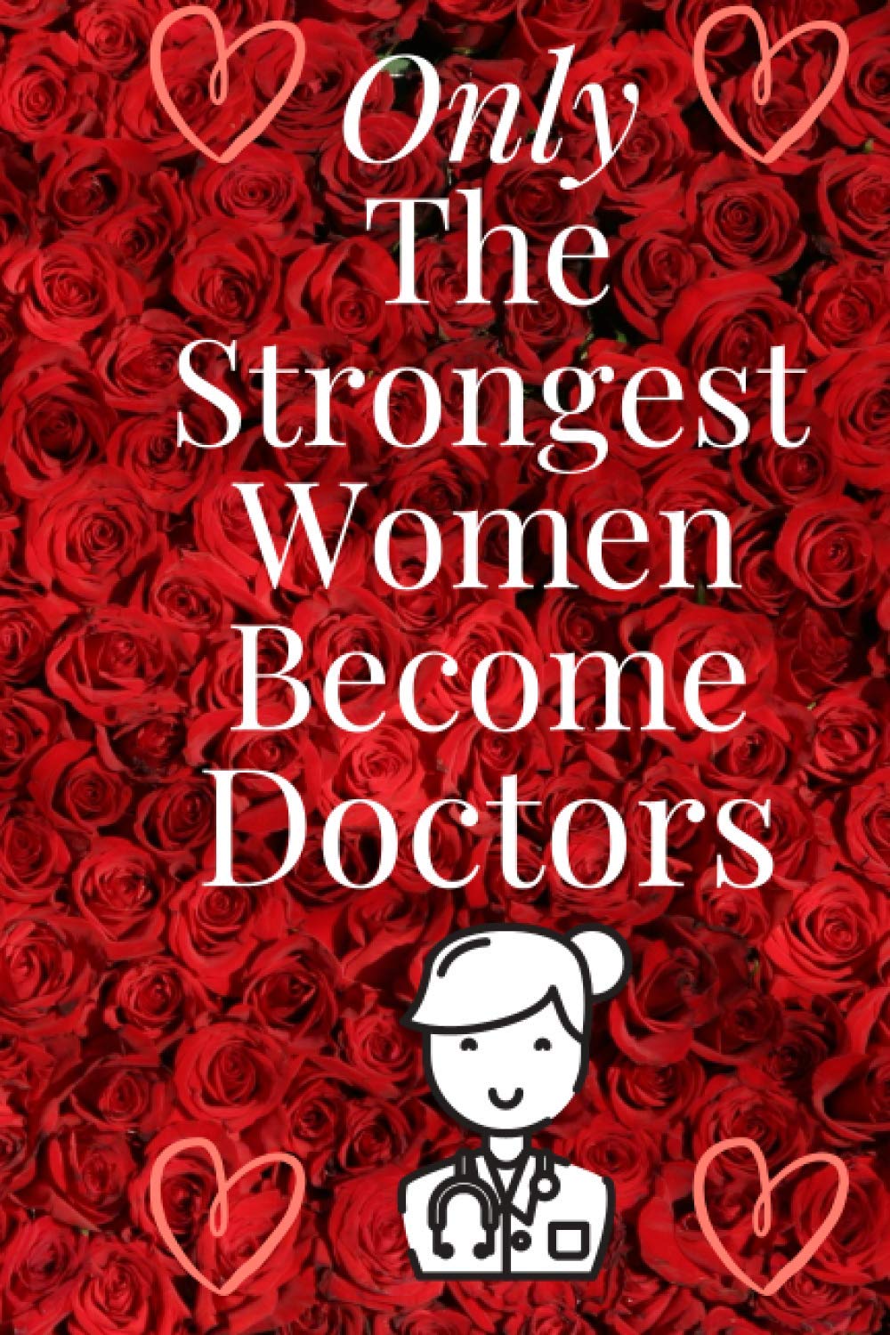 Only The Strongest Women Become Doctor / doctor journal / notebook doctor