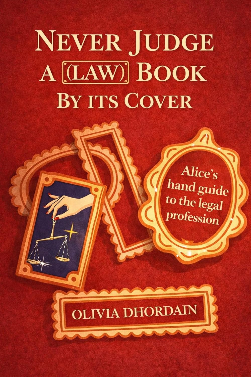 Never Judge a (law) Book by its Cover: Alice's Handbook to the legal profession (ALICE TELLS INTELLECTUAL PROPERTY AND LUXURY DIFFERENTLY)