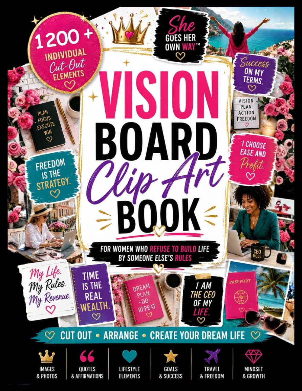 Vision Board Clip Art Book: 1200+ Motivational Pictures, Quotes & Affirmations to Create Your Dream Life - For Women Who Refuse To Build Life By Someone Else's Rules