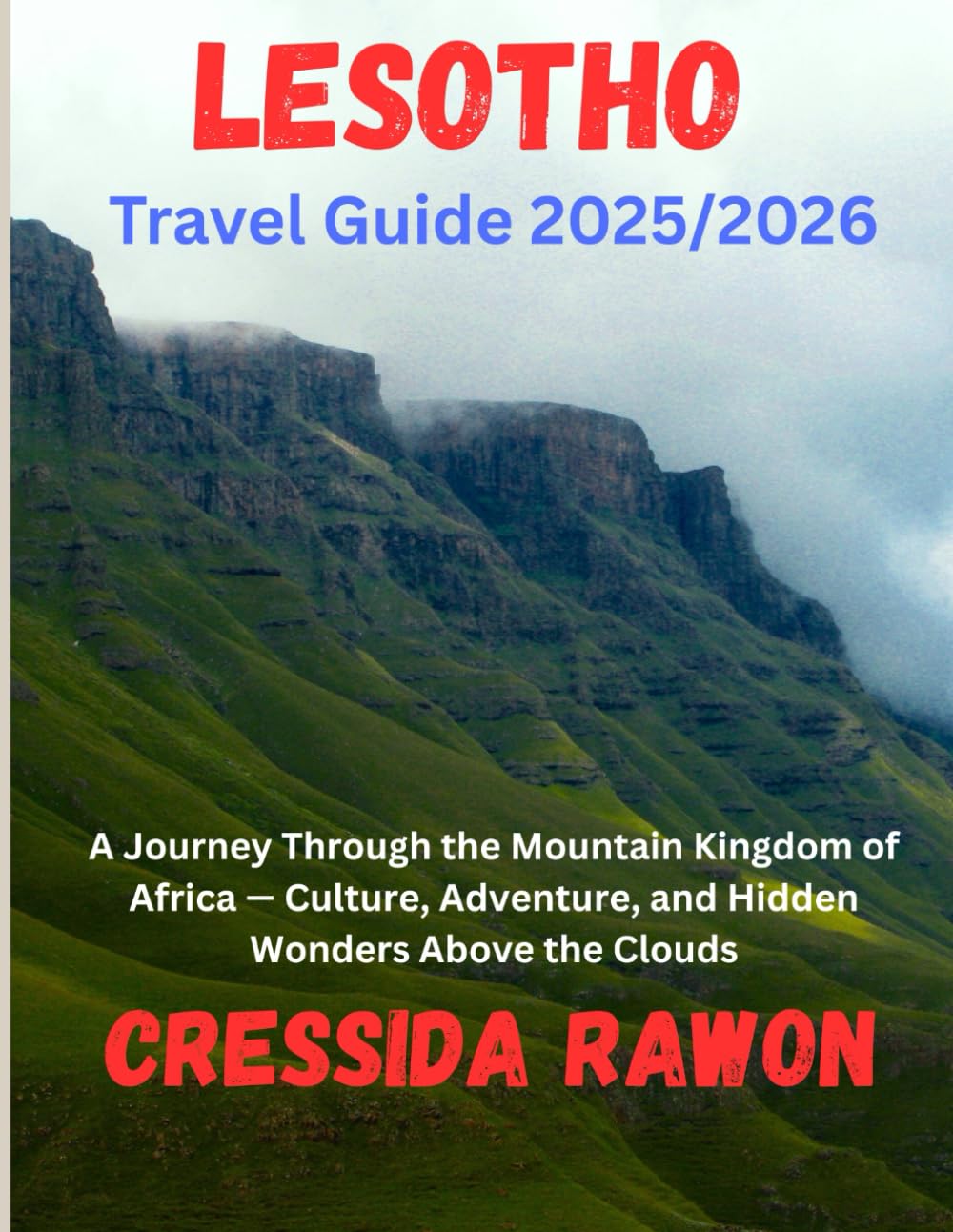 Lesotho Travel Guide 2025/2026: Lesotho Travel Guide 2025/2026: A Journey Through the Mountain Kingdom of Africa — Culture, Adventure, and Hidden Wonders Above the Clouds