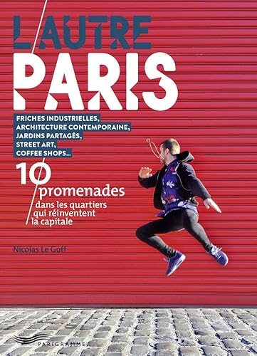 L’autre Paris – 10 promenades dans les quartiers qui bougent.