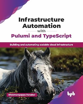 Infrastructure Automation with Pulumi and TypeScript: Building and automating scalable cloud infrastructure book cover