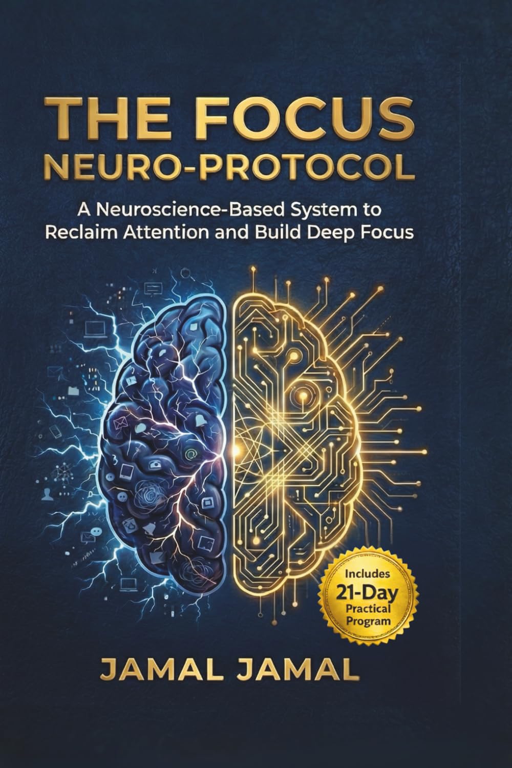 The Focus Neuro-Protocol: A Neuroscience-Based System to Reclaim Attention and Build Deep Focus