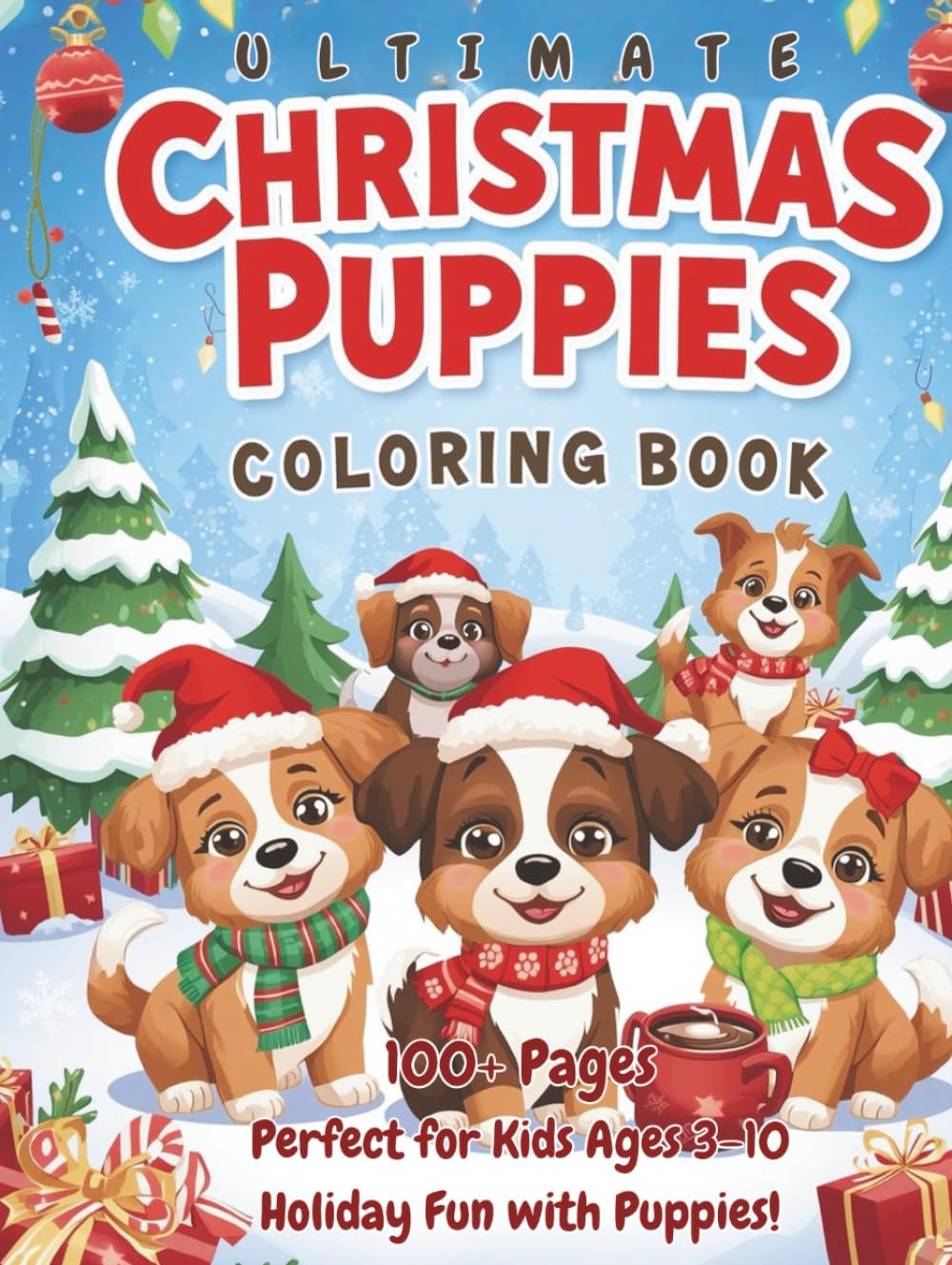 Ultimate Christmas Puppies Coloring Book: Vols. 1–3 – Cute Holiday Dogs, Festive Winter Scenes and Cozy Adventures to Color for Kids!: Over 100 Pages ... Scenes, and Easy Coloring for Kids Ages 3–10