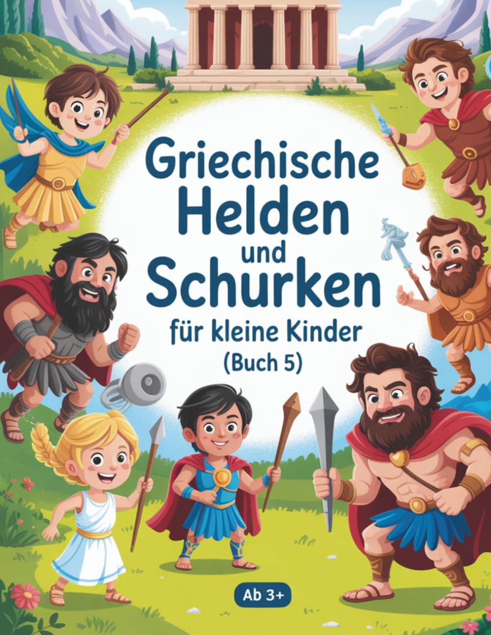 Griechische Helden und Schurken für kleine Kinder (Buch 5): Reise zu den Helden des Olymp – spannende Geschichten für Kinder über Mut, Herz und Abenteuerlust