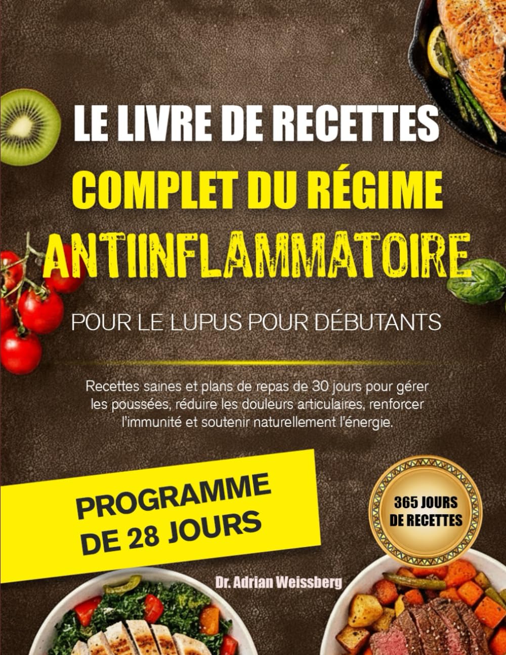 LE LIVRE DE RECETTES COMPLET DU RÉGIME ANTIINFLAMMATOIRE POUR LE LUPUS POUR DÉBUTANTS: Recettes saines et plans de repas de 30 jours pour gérer les ... et soutenir naturellement l’énergie