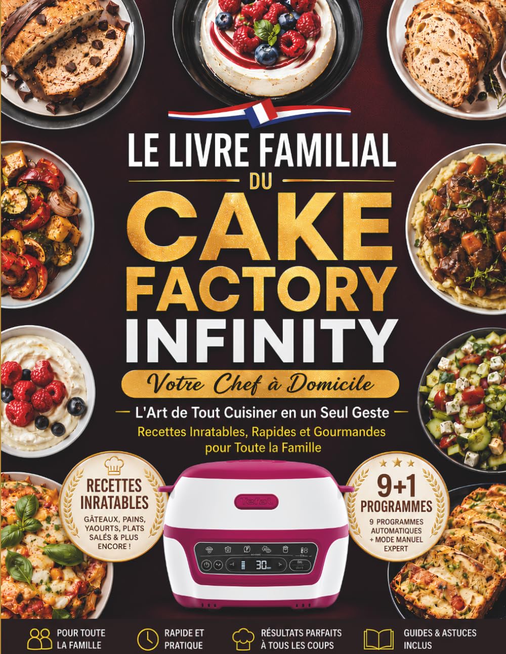 Le Livre Familial du Cake Factory Infinity: Maîtrisez vos 9 Programmes et le Mode Manuel, Cuisinez Sucré, Salé, Pain et Yaourt sans Gaspiller un Seul Ingrédient | Mes anti-gaspi, zéro culpabilité.