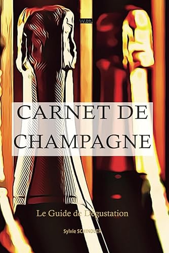 Carnet de Champagne – guide pratique de dégustation et d’œnologie: livre sur le champagne avec initiation à l’oenologie du vin de champagne, conseils ... du vin, livre oenologie et fiches dégustation