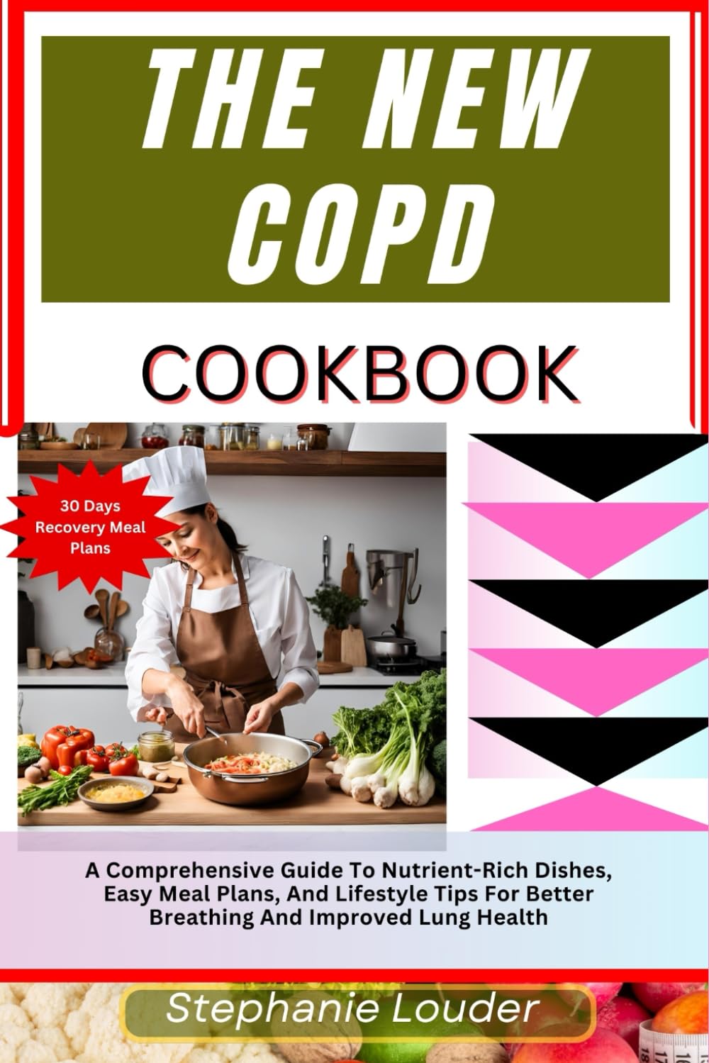 THE NEW COPD COOKBOOK: A Comprehensive Guide To Nutrient-Rich Dishes, Easy Meal Plans, And Lifestyle Tips For Better Breathing And Improved Lung Health