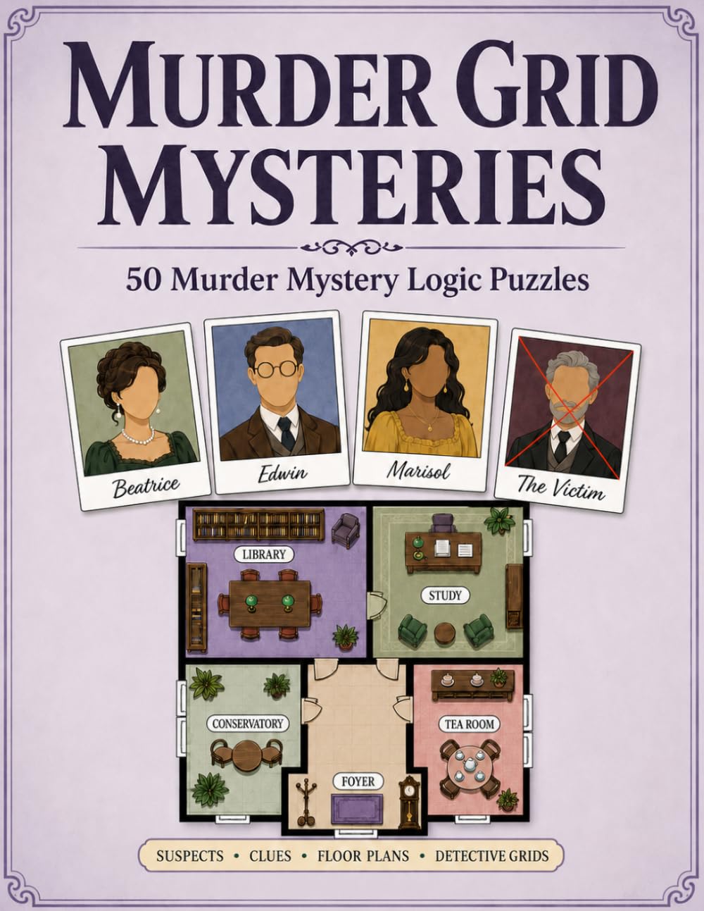 Murder Grid Mysteries: 50 Murder Mystery Logic Puzzles with Suspects, Clues, Floor Plans & Detective Grids