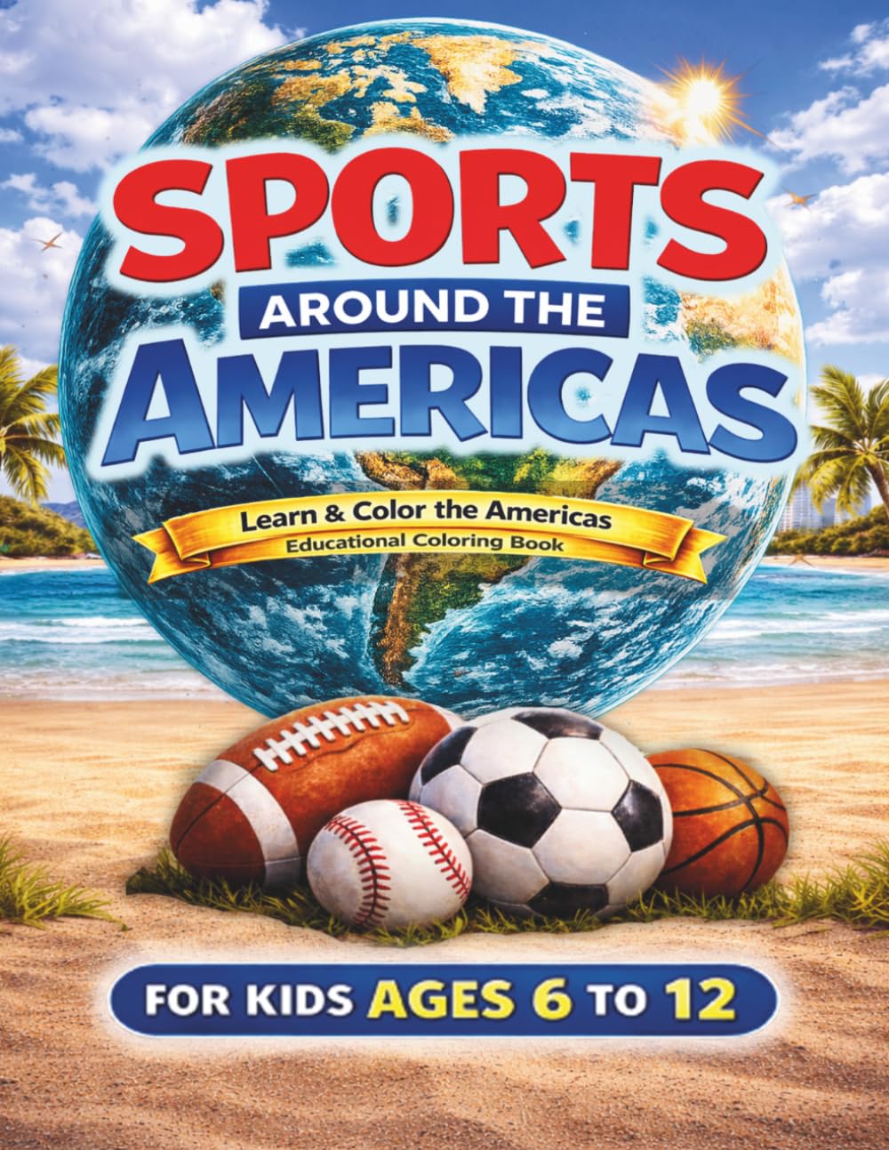 Sports around the Americas: A Fun Educational Coloring Book with Maps, Sports, Countries & Capitals (Ages 6–12)