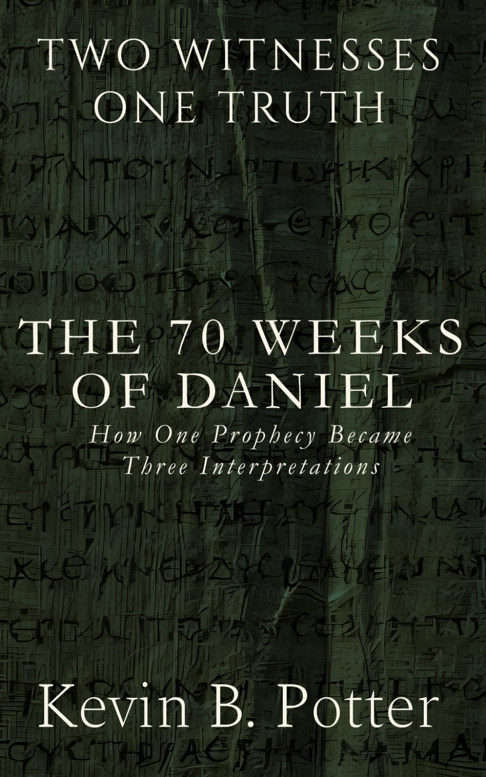 The 70 Weeks of Daniel: How One Prophecy Became Three Interpretations (Two Witnesses, One Truth)