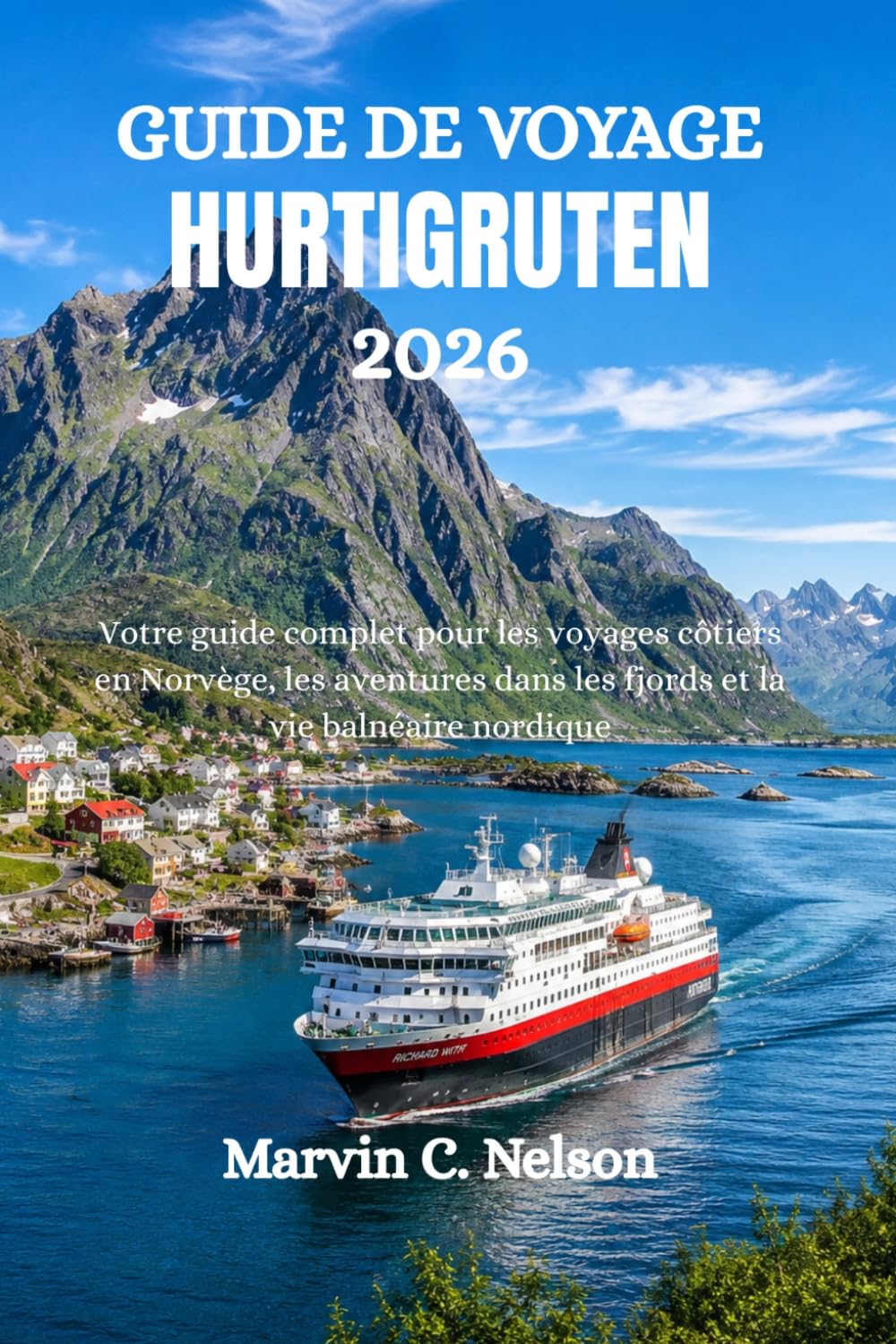 GUIDE DE VOYAGE HURTIGRUTEN 2026: Votre guide complet pour les voyages côtiers en Norvège, les aventures dans les fjords et la vie balnéaire nordique