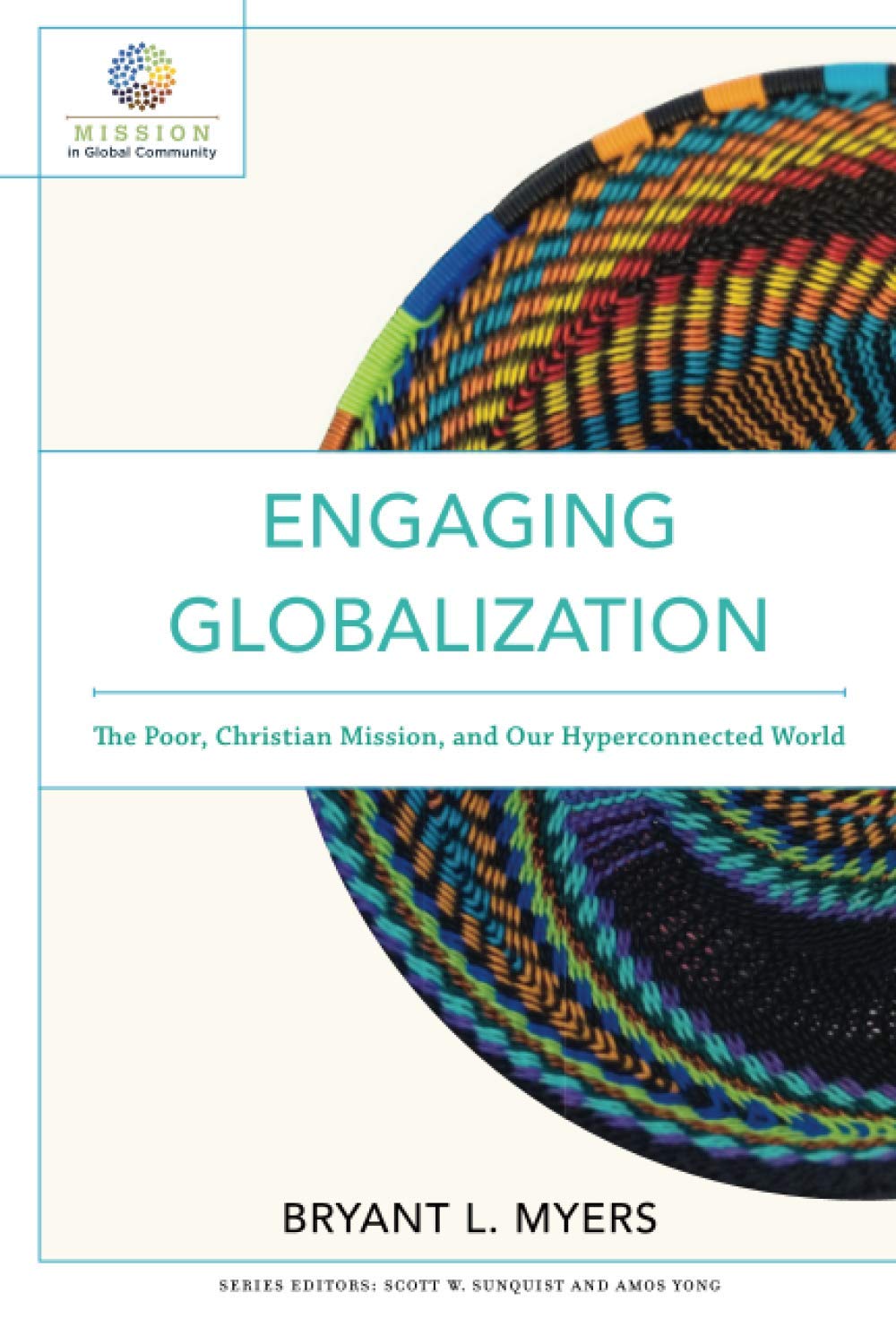 Engaging Globalization: The Poor, Christian Mission, And Our Hyperconnected World (Mission In Global Community)