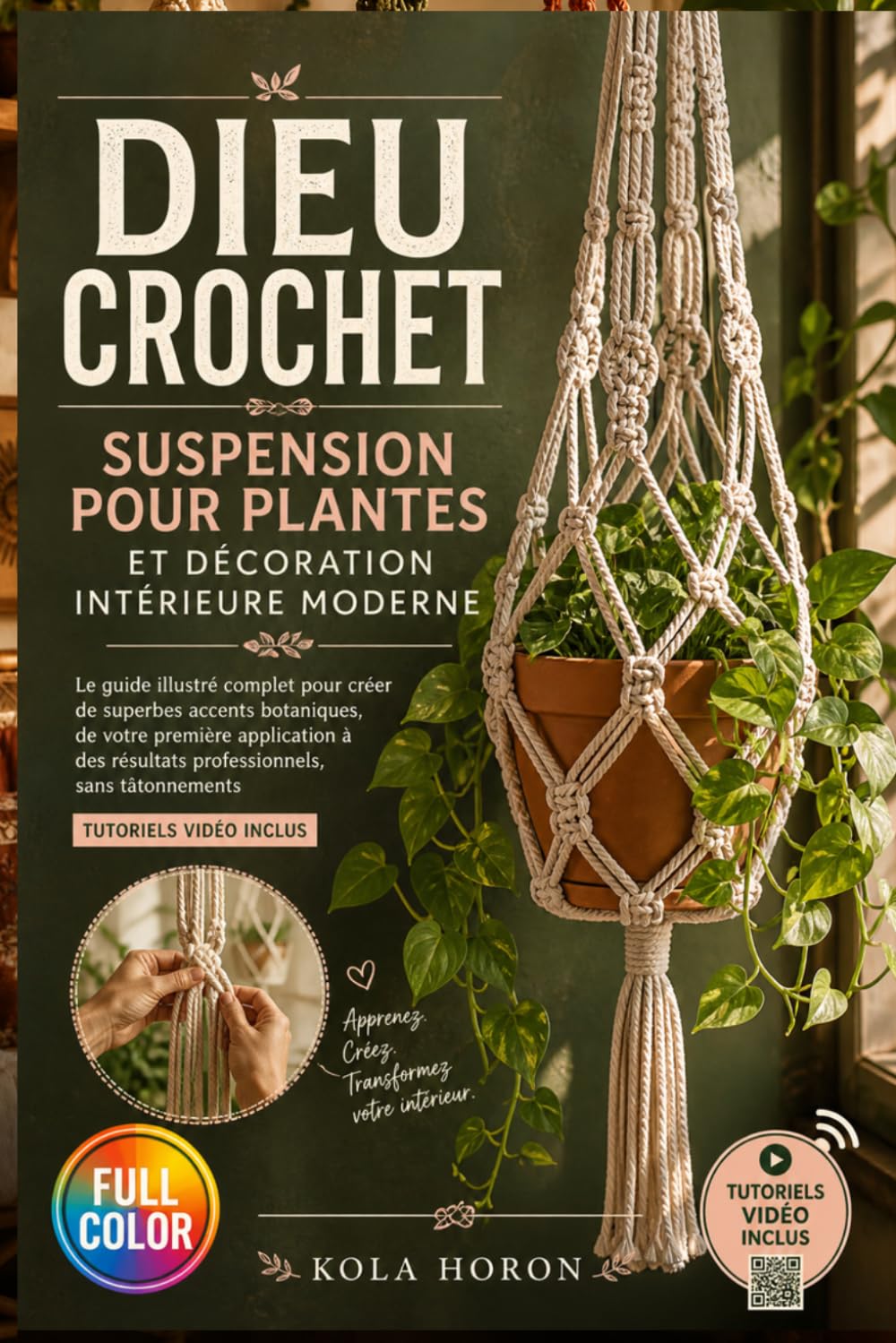 DIEU CROCHET SUSPENSION POUR PLANTES ET DÉCORATION INTÉRIEURE MODERNE: Le guide illustré complet pour créer de superbes accents botaniques, de votre ... sans tâtonnements | Tutoriels vidéo inclus